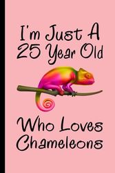 Chameleons Notebook: I'm Just A 25 Year Old Who Loves Chameleons Notebook For Men Women Boys Girls Kids: Birthday Gifts 25 Year Old Who Loves ... - 110 Page Paperback Notebook- (6"x9")