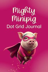 Mighty Minipig Dot Grid Journal: Cute Notebook For Adults, Teens, and Kids – 6 x 9 (≈ A5), 120 Pages, Cream Paper, Paperback