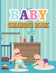 Baby Coloring Book 1 Year Old: Toddler Coloring Book with Animals, Activity Toddler Coloring Book, Toddler coloring books ages 1-3