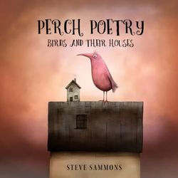 Perch Poetry: Birds and Their Houses