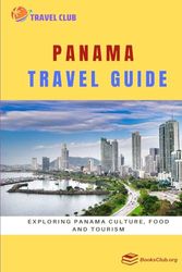 Panama Travel Guide: Exploring Panama Culture, Food and Tourism