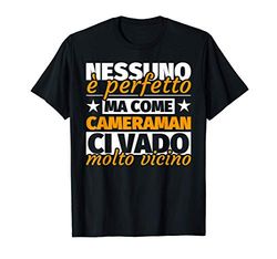 cameraman regalo divertente - nessuno è perfetto ma come cam Maglietta