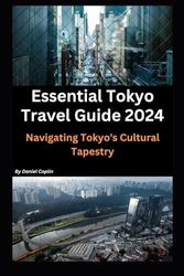 Essential Tokyo Travel Guide 2024: Navigating Tokyo's Cultural Tapestry