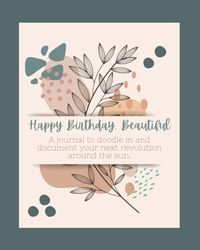 Happy Birthday, Beautiful: A Journal for Your Next Revolution Around the Sun