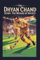 The Dhyan Chand Story: The Wizard of Hockey