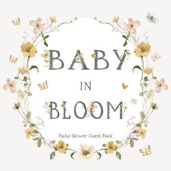 Baby In Bloom Shower Guest Book: With Space to Sign-In, Write Message or Advice for Parents, Wishes for Newborn, Keepsake Pages & Gift Log | Neutral Floral Theme