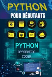 Python pour Débutants : Apprenez à Coder Pas à Pas avec des Projets Simples: Le guide complet pour maîtriser les bases de la programmation Python, même sans expérience préalable