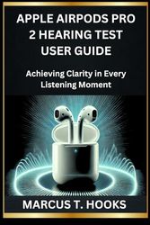 APPLE AIRPODS PRO 2 HEARING TEST USER GUIDE: Achieving Clarity in Every Listening Moment