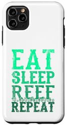 Eat Sleep Reef Repeat Case for iPhone 11 Pro Max