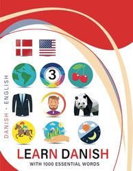 Learn Danish with 1000 Essential Words: Bilingual Danish - English Language Learning Book for Kids & Adults with Essential Vocabulary