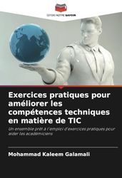 Exercices pratiques pour améliorer les compétences techniques en matière de TIC: Un ensemble prêt à l'emploi d'exercices pratiques pour aider les académiciens