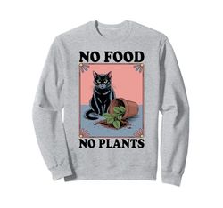 No Food No Plants Cat Plant Kitten Plants Cat Lover Sweatshirt