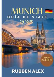 Munich Guía de viaje 2025: Explore la historia, la cultura, la cerveza y más allá del corazón de Baviera.