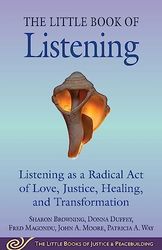 Little Book of Listening: Listening as a Radical Act of Love, Justice, Healing, and Transformation