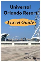 Universal Orlando Resort Travel Guide: Must-Know Tips and Best Things to Do for an Unforgettable Trip