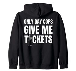 Only Gay Cops Give Me Tickets - disegno sul retro Felpa con Cappuccio