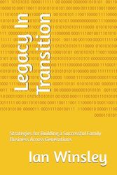 Legacy In Transition: Strategies for Building a Successful Family Business Across Generations