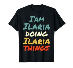 I'M Ilaria Doing Ilaria Things Fun Nombre Ilaria Personalizado Camiseta