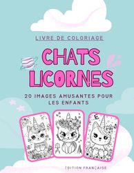 Livre Coloriage pour les Enfants Chats Licornes (Édition Française) 8.5"x11": Pour Enfant Âge 5 à 12 ans. 20 Images Amusantes (French Edition)
