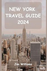 NEW YORK TRAVEL GUIDE 2024: Your Essential Guide to Iconic Landmarks, Hidden Gems, and Unforgettable Moments!