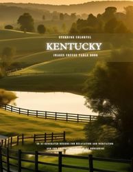 Stunning Colorful Kentucky Images Coffee Table Book: 40 AI-Generated Designs for Relaxation and Meditation and for Travel Lovers