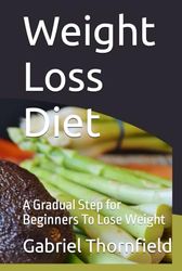 Weight Loss Diet: A Gradual Step for Beginners To Lose Weight