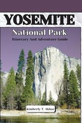 Yosemite National Park Itineraries and Adventure Guide: The Best Hiking Routes, Family-Friendly Trails, and Must-See Scenic Spots