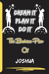 Dream It, Plan It, Do It. The Business Plan Of Joshua: Personalized Name Journal for Joshua Notebook