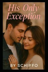 His Only Exception: An Emotional Contemporary Romance About Forbidden Love, Second Chances, and the One Man She Could Never Resist