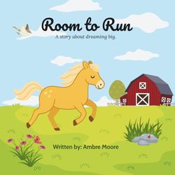 Room to Run: A story about dreaming big.