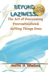 Beyond Laziness: The Art of Overcoming Procrastination & Getting Things Done.