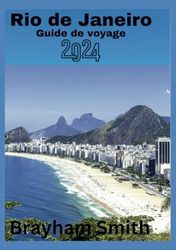 RIO DE JANVIER VOYAGE GUIDE 2024: Dévoilant les profondeurs deSoi-Découverte et Transformation Personnelle.