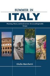 SUMMER IN ITALY 2025: Planning, Places and Local Secrets for an Unforgettable Escape