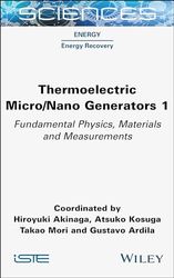 Thermoelectric Micro / Nano Generators, Volume 1: Fundamental Physics, Materials and Measurements