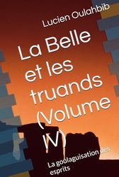 La Belle et les truands (Volume IV): La goulaguisation des esprits