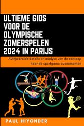 Ultieme gids voor de Olympische Zomerspelen 2024 in Parijs: AUitgebreide details en analyse van de aanloop naar de sportgame-evenementen