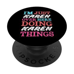 Solo soy Karen aquí haciendo Karen Things Nombre PopSockets PopGrip Adhesivo