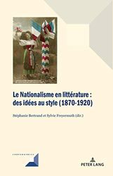 Le nationalisme en littérature: Des idées au style (1870-1920)