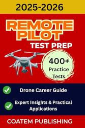 REMOTE PILOT TEST PREP 2025-2026: Crush the FAA Part 107 Exam on Your First Try and Skyrocket Your Career | Comprehensive Study Guide, Practice Questions, and Expert Insights.