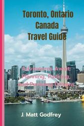 Toronto, Ontario Canada Travel Guide: Adventures Await: Planning, Packing, and Pursuing Dreams