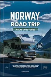 NORWAY ROAD TRIP ATLAS 2025–2026: The Ultimate Companion with Detailed Maps to Norway’s Scenic Drives, Fjords, National Parks, Campgrounds & Natural Landmarks - From South to Arctic