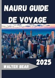 Nauru Guide de voyage 2025: Explorez l'île-nation la moins visitée au monde : culture, littoral et charme caché du Pacifique