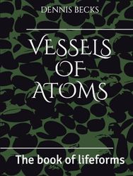 Vessels of atoms: The book of lifeforms