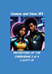 Cosmos and Nova 3: PROTECTORS OF THE CYBERVERSE 3 of 4