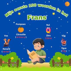 Mijn eerste 100 woorden in het Frans: Tweetalig Beeldwoordenboek Nederlands Frans voor kinderen en beginners