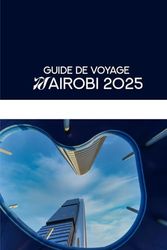 GUIDE DE VOYAGE NAIROBI 2025: Le guide de l’initié 2025 sur la dynamique capitale du Kenya