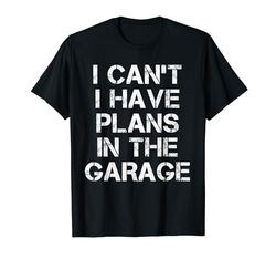 I Can't I Have Plans In The Garage Car Mechanic Father's Day Maglietta