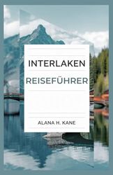 INTERLAKEN REISEFÜHRER