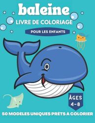 baleine Livre de coloriage pour les enfants de 4 à 8 ans: +50 illustrations de baleines mignonnes et drôles à colorier pour les enfants-Animaux de l'océan Vie marine grands livres à colorier