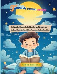 Tumba de buenas noches: La Hora De Dormir Es La Hora De Los No-muertos En Esta Historia Para Niños Amantes De Los Zombies.